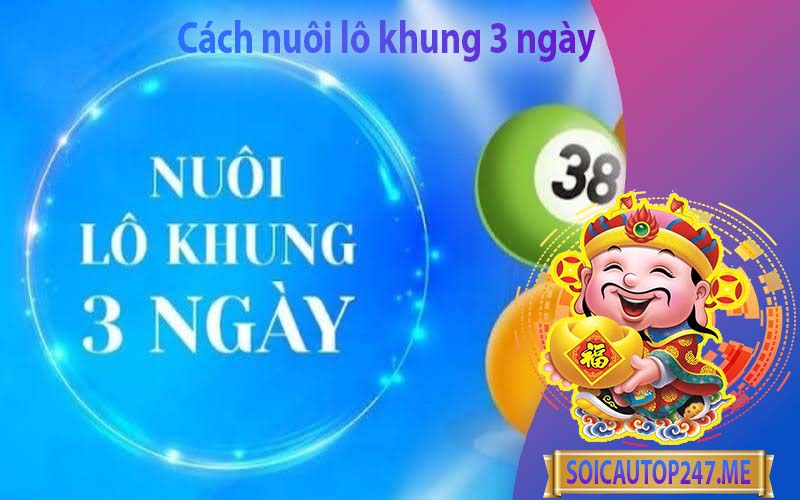 cach-nuoi-lo-khung-3-ngay