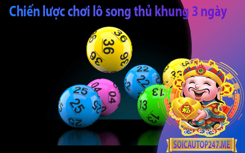 chien-luoc-choi-lo-song-thu-khung-3-ngay